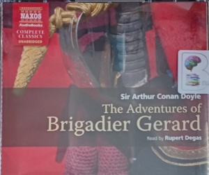 The Adventures of Brigadier Gerard written by Arthur Conan Doyle performed by Rupert Degas on Audio CD (Unabridged)